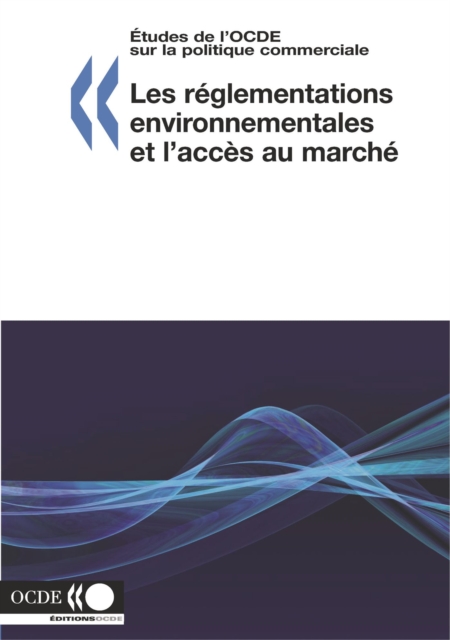 Etudes de l'OCDE sur la politique commerciale Les reglementations environnementales et l'acces au marche, PDF eBook