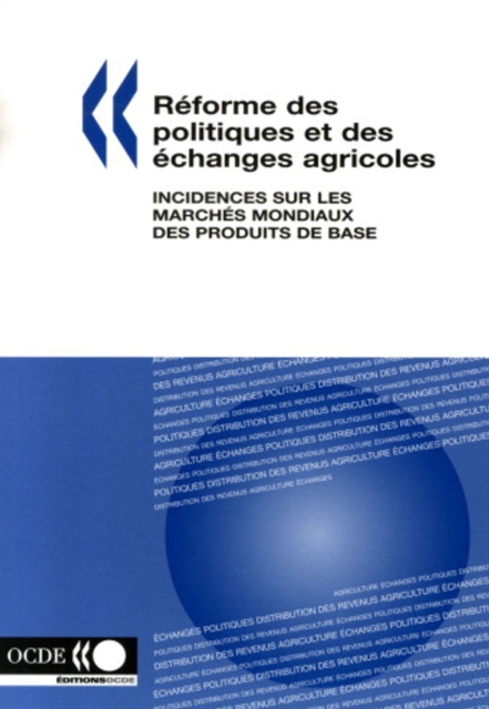 Reforme des politiques et des echanges agricoles Incidences sur les marches mondiaux des produits de base, PDF eBook