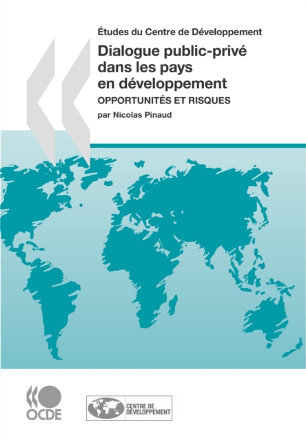 Etudes du Centre de developpement Dialogue public-prive dans les pays en developpement Opportunites et risques, PDF eBook