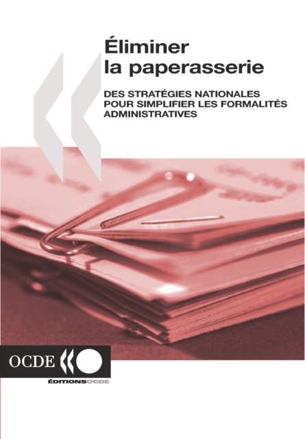 Eliminer la paperasserie Des strategies nationales pour simplifier les formalites administratives, PDF eBook