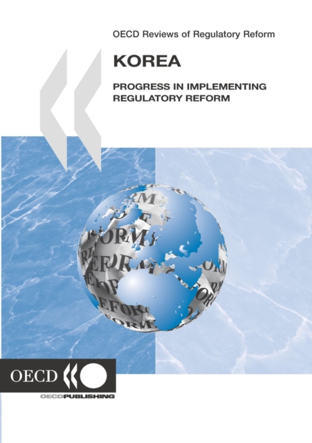 OECD Reviews of Regulatory Reform: Korea 2007 Progress in Implementing Regulatory Reform, PDF eBook