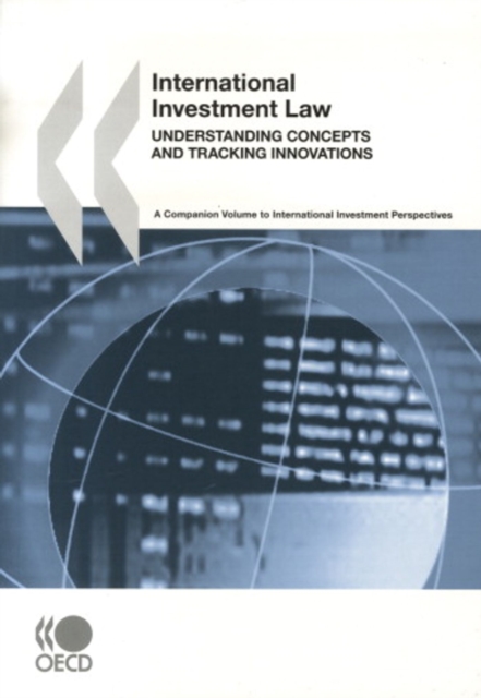 International Investment Law: Understanding Concepts and Tracking Innovations A Companion Volume to International Investment Perspectives, PDF eBook