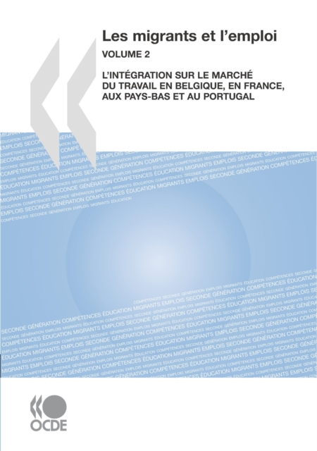 Les migrants et l'emploi (Vol. 2) L'integration sur le marche du travail en Belgique, en France, aux Pays-Bas et au Portugal, PDF eBook