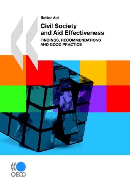 Better Aid Civil Society and Aid Effectiveness Findings, Recommendations and Good Practice, PDF eBook