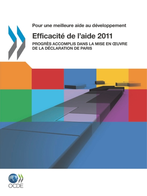 Pour une meilleure aide au developpement Efficacite de l'aide 2011 Progres accomplis dans la mise en Å“uvre de la Declaration de Paris, PDF eBook