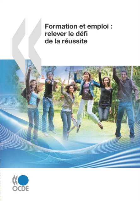 Examens de l'OCDE sur l'education et la formation professionnelles Formation et emploi : relever le defi de la reussite, PDF eBook