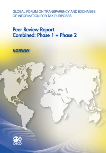 Global Forum on Transparency and Exchange of Information for Tax Purposes Peer Reviews: Norway 2011 Combined: Phase 1 + Phase 2, PDF eBook