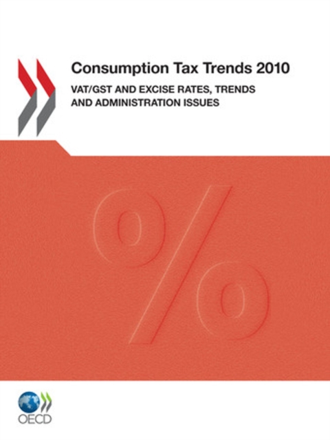 Consumption Tax Trends 2010 VAT/GST and Excise Rates, Trends and Administration Issues, PDF eBook
