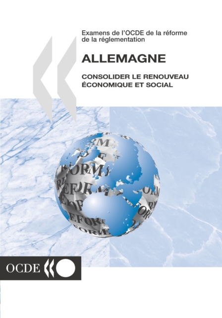 Examens de l'OCDE de la reforme de la reglementation : Allemagne 2004 consolider le renouveau economique et social, PDF eBook