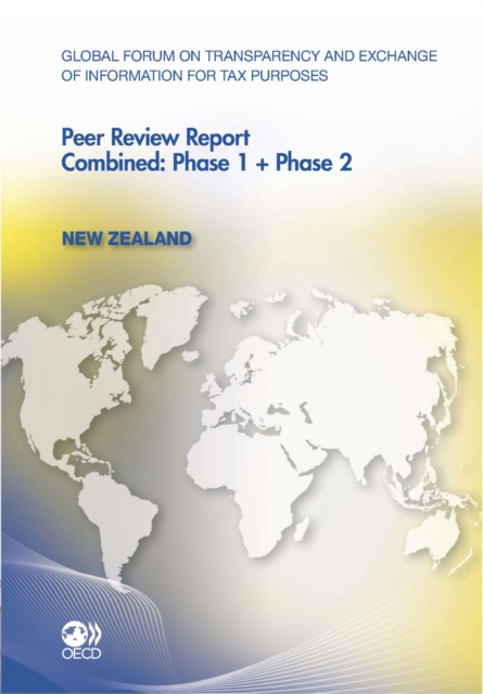 Global Forum on Transparency and Exchange of Information for Tax Purposes Peer Reviews: New Zealand 2011 Combined: Phase 1 + Phase 2, PDF eBook
