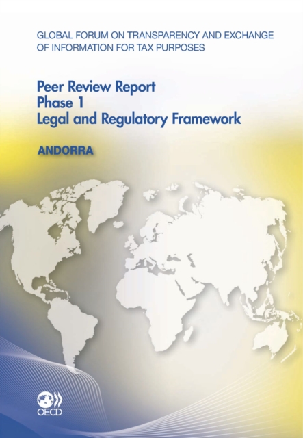 Global Forum on Transparency and Exchange of Information for Tax Purposes Peer Reviews: Andorra 2011 Phase 1: Legal and Regulatory Framework, PDF eBook