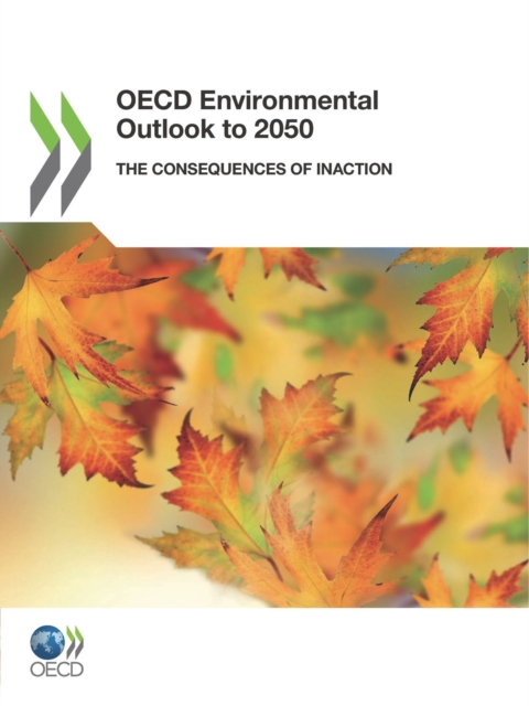 OECD Environmental Outlook to 2050 The Consequences of Inaction, PDF eBook