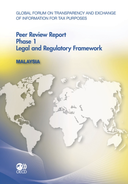 Global Forum on Transparency and Exchange of Information for Tax Purposes Peer Reviews: Malaysia 2011 Phase 1: Legal and Regulatory Framework, PDF eBook