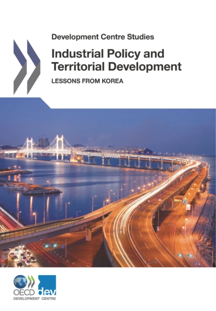 Development Centre Studies Industrial Policy and Territorial Development Lessons from Korea, PDF eBook