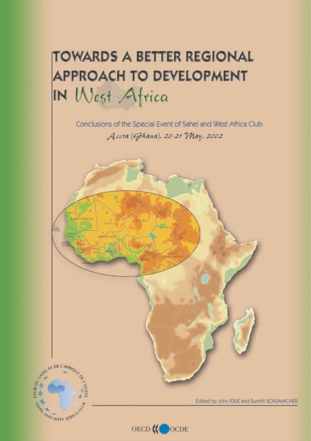 Towards a Better Regional Approach to Development in West Africa Conclusions of the Special Event of Sahel and West Africa Club, May 2002, PDF eBook