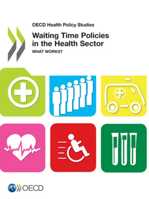 OECD Health Policy Studies Waiting Time Policies in the Health Sector What Works?, PDF eBook