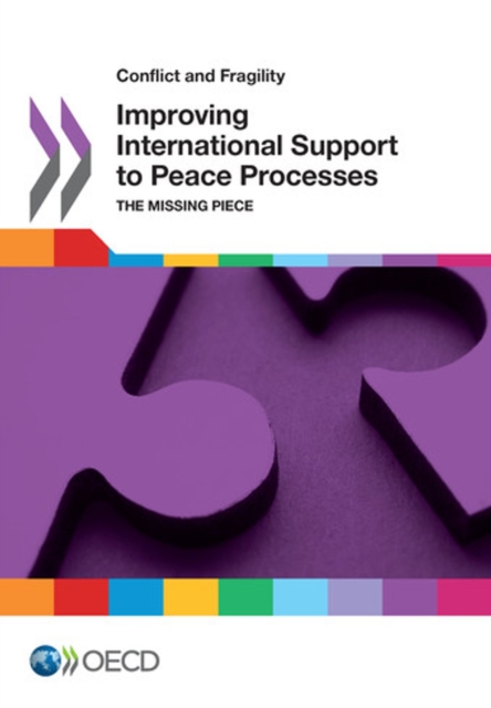 Conflict and Fragility Improving International Support to Peace Processes The Missing Piece, PDF eBook
