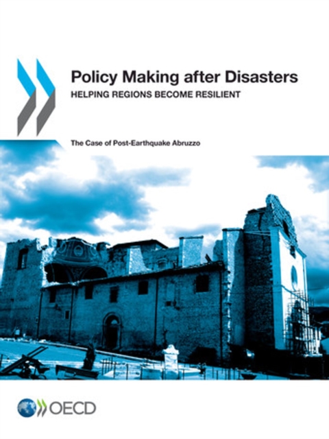 OECD Regional Development Studies Policy Making after Disasters Helping Regions Become Resilient - The Case of Post-Earthquake Abruzzo, PDF eBook