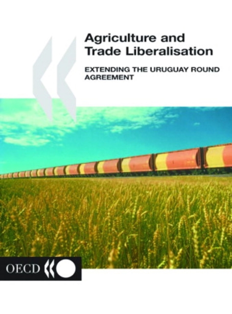 Agriculture and Trade Liberalisation Extending the Uruguay Round Agreement, PDF eBook