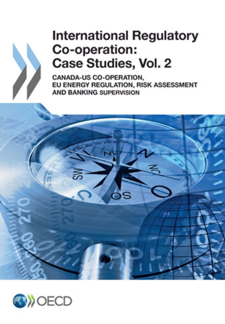 International Regulatory Co-operation: Case Studies, Vol. 2 Canada-US Co-operation, EU Energy Regulation, Risk Assessment and Banking Supervision, PDF eBook