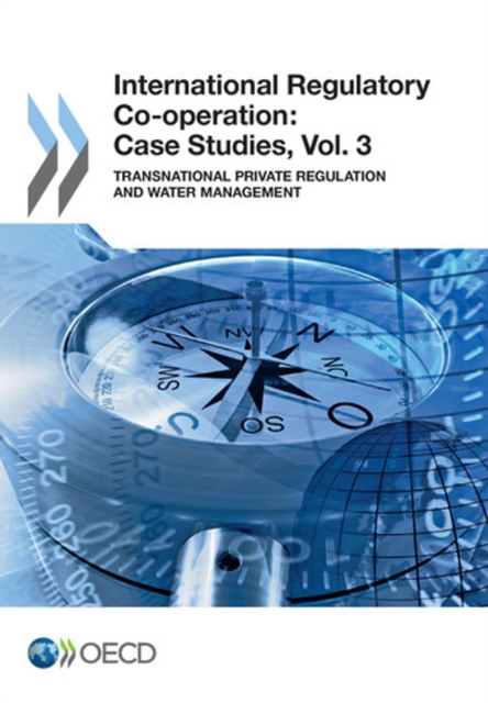 International Regulatory Co-operation: Case Studies, Vol. 3 Transnational Private Regulation and Water Management, PDF eBook