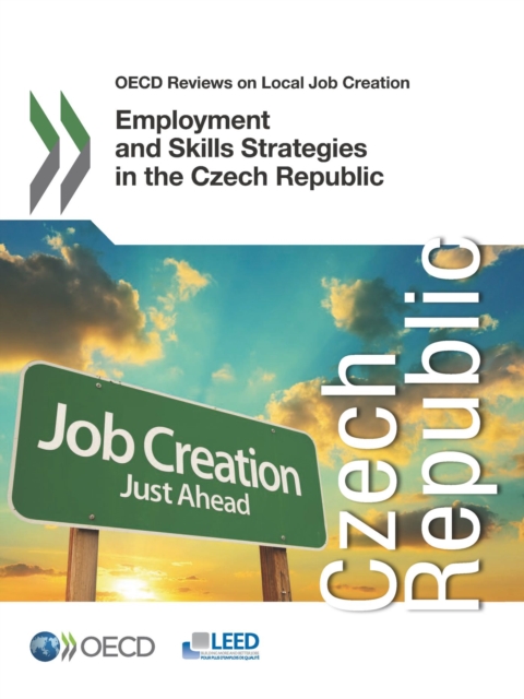 OECD Reviews on Local Job Creation Employment and Skills Strategies in the Czech Republic, PDF eBook