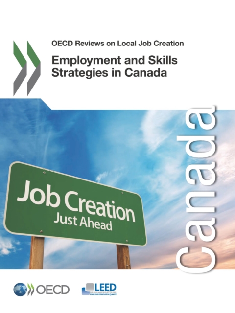 OECD Reviews on Local Job Creation Employment and Skills Strategies in Canada, PDF eBook
