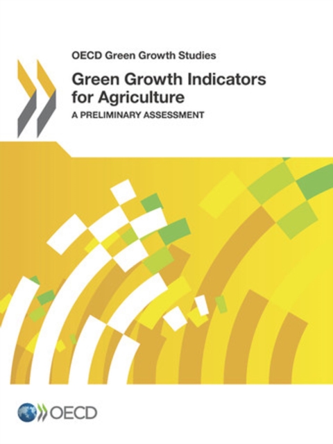 OECD Green Growth Studies Green Growth Indicators for Agriculture A Preliminary Assessment, PDF eBook