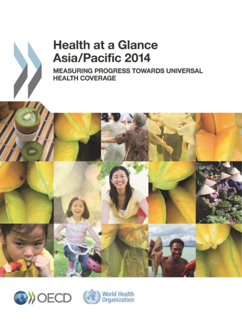 Health at a Glance: Asia/Pacific 2014 Measuring Progress towards Universal Health Coverage, PDF eBook