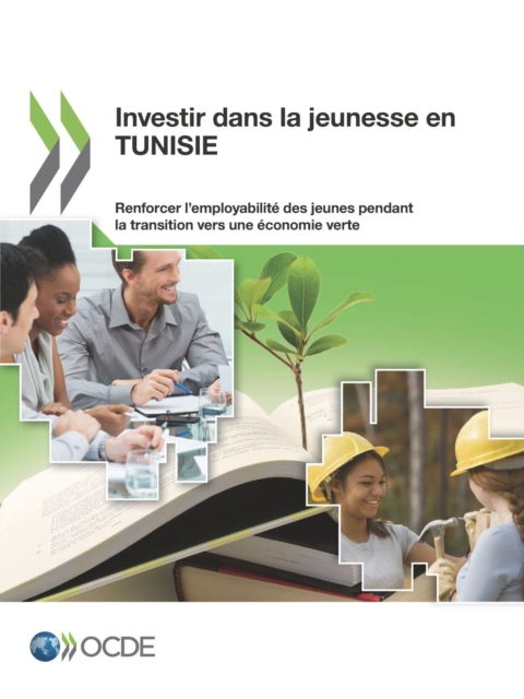 Investir dans la jeunesse en Tunisie Renforcer l'employabilite des jeunes pendant la transition vers une economie verte, PDF eBook