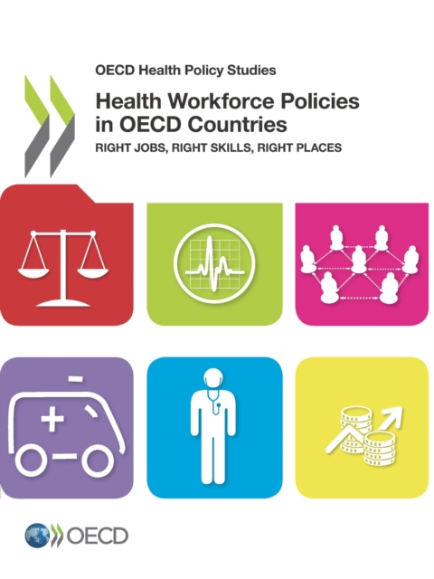 OECD Health Policy Studies Health Workforce Policies in OECD Countries Right Jobs, Right Skills, Right Places, PDF eBook