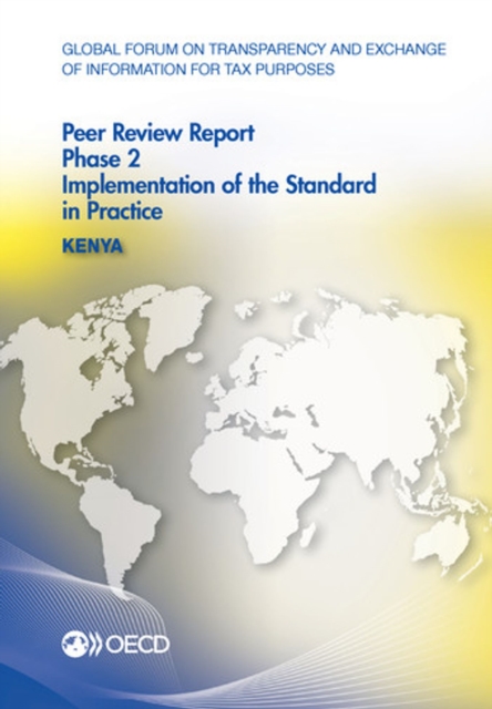 Global Forum on Transparency and Exchange of Information for Tax Purposes Peer Reviews: Kenya 2016 Phase 2: Implementation of the Standard in Practice, PDF eBook