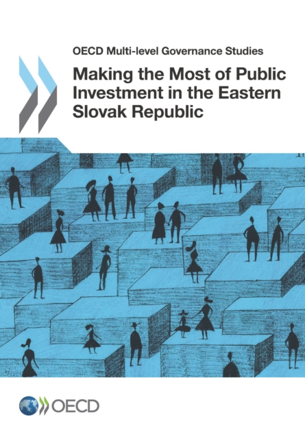 OECD Multi-level Governance Studies Making the Most of Public Investment in the Eastern Slovak Republic, PDF eBook