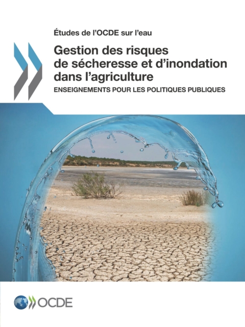 Etudes de l'OCDE sur l'eau Gestion des risques de secheresse et d'inondation dans l'agriculture Enseignements pour les politiques publiques, PDF eBook