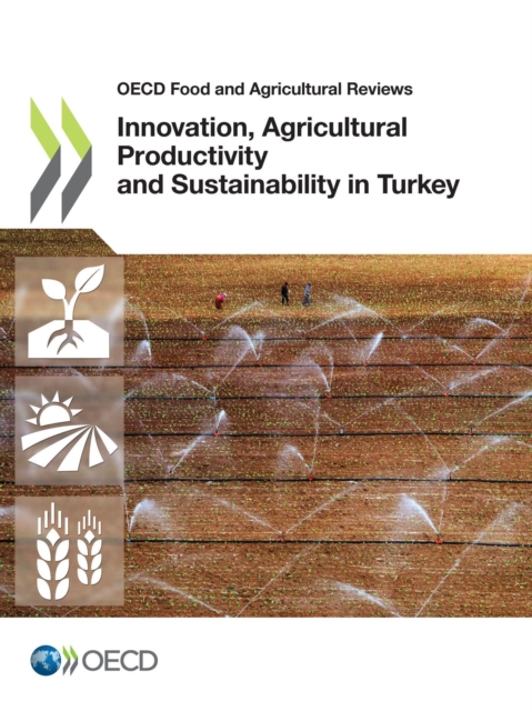 OECD Food and Agricultural Reviews Innovation, Agricultural Productivity and Sustainability in Turkey, PDF eBook
