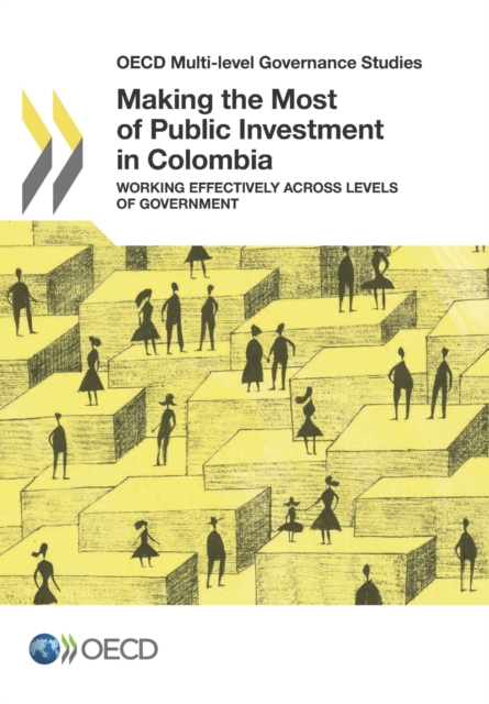 OECD Multi-level Governance Studies Making the Most of Public Investment in Colombia Working Effectively across Levels of Government, PDF eBook
