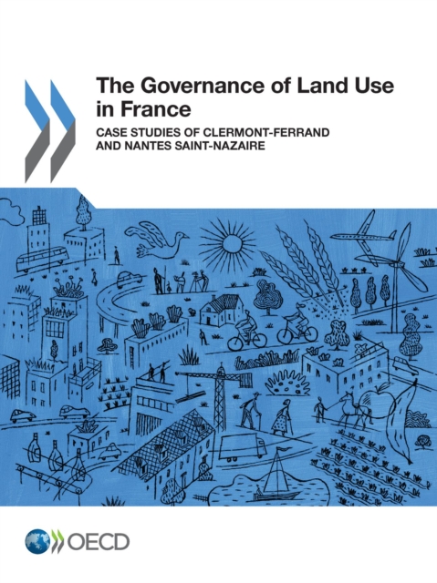 OECD Regional Development Studies The Governance of Land Use in France Case studies of Clermont-Ferrand and Nantes Saint-Nazaire, PDF eBook