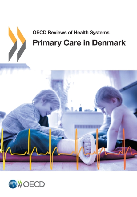 OECD Reviews of Health Systems Primary Care in Denmark, PDF eBook