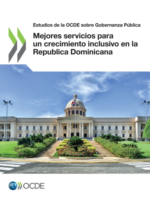 Estudios de la OCDE sobre Gobernanza Publica Mejores servicios para un crecimiento inclusivo en la Republica Dominicana, PDF eBook