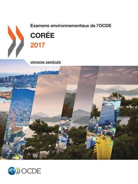 Examens environnementaux de l'OCDE : Coree 2017 (Version abregee), PDF eBook