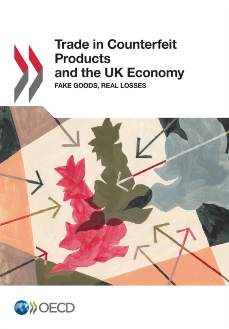 Illicit Trade Trade in Counterfeit Products and the UK Economy Fake Goods, Real Losses, PDF eBook