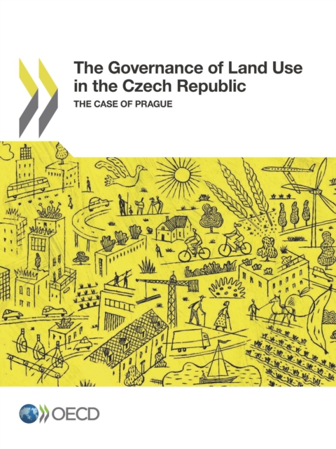 OECD Regional Development Studies The Governance of Land Use in the Czech Republic The Case of Prague, PDF eBook