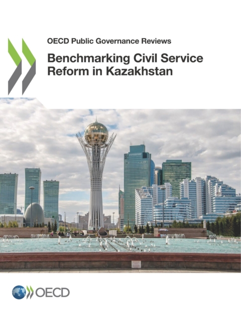 OECD Public Governance Reviews Benchmarking Civil Service Reform in Kazakhstan, PDF eBook