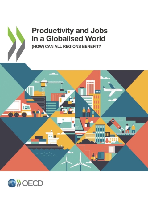 OECD Regional Development Studies Productivity and Jobs in a Globalised World (How) Can All Regions Benefit?, PDF eBook