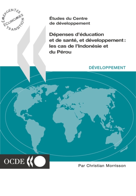 Etudes du Centre de developpement Depenses d'education et de sante, et developpement Les cas de l'Indonesie et du Perou, PDF eBook