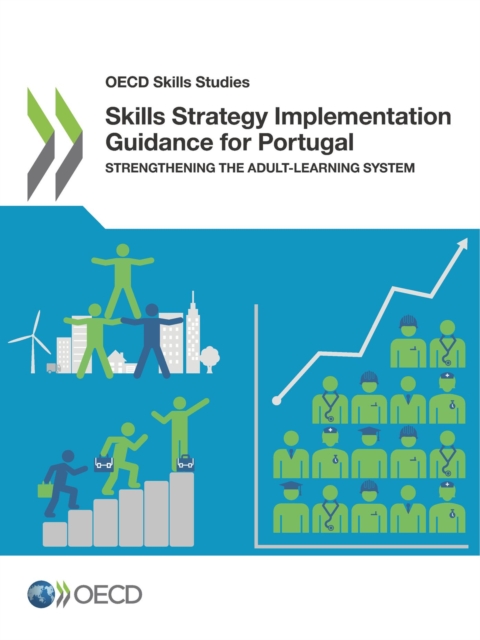 OECD Skills Studies Skills Strategy Implementation Guidance for Portugal Strengthening the Adult-Learning System, PDF eBook