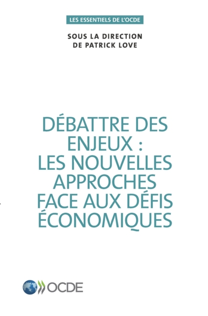Les essentiels de l'OCDE Debattre des enjeux : les nouvelles approches face aux defis economiques, PDF eBook