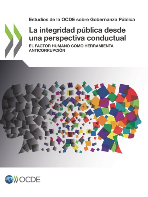 Estudios de la OCDE sobre Gobernanza Publica La integridad publica desde una perspectiva conductual El factor humano como herramienta anticorrupcion, PDF eBook