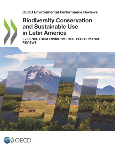 OECD Environmental Performance Reviews Biodiversity Conservation and Sustainable Use in Latin America Evidence from Environmental Performance Reviews, PDF eBook
