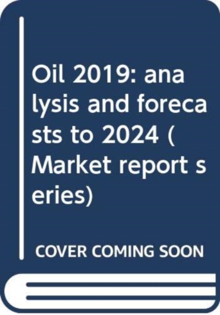 Oil 2019 : analysis and forecasts to 2024, Paperback / softback Book